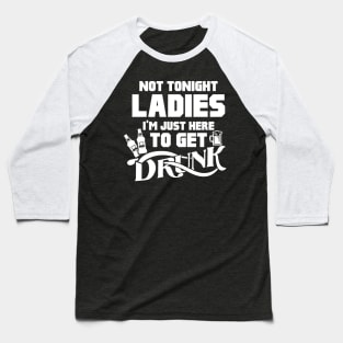 Not Tonight Ladies Funny Beer Drinking Joke Baseball T-Shirt